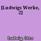 [Ludwigs Werke, 2]