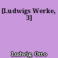 [Ludwigs Werke, 3]