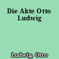Die Akte Otto Ludwig
