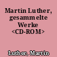 Martin Luther, gesammelte Werke <CD-ROM>