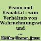 Vision und Visualität : zum Verhältnis von Wahrnehmungswissenschaft und Poetik bei Hermann Bahr und Robert Müller