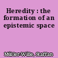 Heredity : the formation of an epistemic space