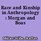Race and Kinship in Anthropology : Morgan and Boas