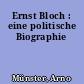 Ernst Bloch : eine politische Biographie