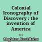 Colonial Iconography of Discovery : the invention of America in early modern English literature