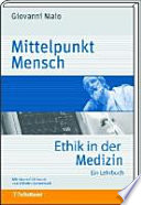 Mittelpunkt Mensch : Ethik in der Medizin ; ein Lehrbuch ; mit 39 kommentierten Patientengeschichten