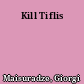 Kill Tiflis