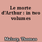 Le morte d'Arthur : in two volumes