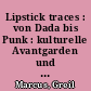 Lipstick traces : von Dada bis Punk : kulturelle Avantgarden und ihre Wege aus dem 20. Jahrhundert