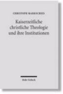 Kaiserzeitliche christliche Theologie und ihre Institutionen : Prolegomena zu einer Geschichte der antiken christlichen Theologie