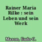 Rainer Maria Rilke : sein Leben und sein Werk