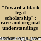 "Toward a black legal scholarship" : race and original understandings
