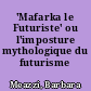 'Mafarka le Futuriste' ou l'imposture mythologique du futurisme