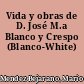 Vida y obras de D. José M.a Blanco y Crespo (Blanco-White)
