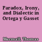 Paradox, Irony, and Dialectic in Ortega y Gasset