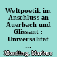 Weltpoetik im Anschluss an Auerbach und Glissant : Universalität in den deutschen und frankophonen Gegenwartsliteraturen