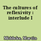 The cultures of reflexivity : interlude I