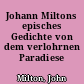 Johann Miltons episches Gedichte von dem verlohrnen Paradiese