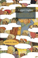 Forget English! : Orientalisms and world literatures