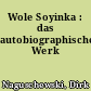 Wole Soyinka : das autobiographische Werk