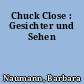 Chuck Close : Gesichter und Sehen