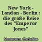 New York - London - Berlin : die große Reise des "Emperor Jones"