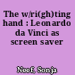 The w/ri(gh)ting hand : Leonardo da Vinci as screen saver