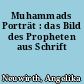 Muhammads Porträt : das Bild des Propheten aus Schrift