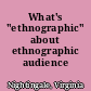 What's "ethnographic" about ethnographic audience research?