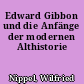 Edward Gibbon und die Anfänge der modernen Althistorie
