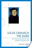 Lucas Cranach the Elder : art and devotion of the German Reformation