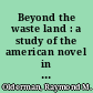 Beyond the waste land : a study of the american novel in the nineteen-sixties