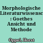Morphologische Literaturwissenschaft : Goethes Ansicht und Methode