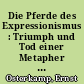 Die Pferde des Expressionismus : Triumph und Tod einer Metapher : [erweiterte Fassung eines Vortrags, der am 6. Juli 2010 in der Carl-Friedrich-von-Siemens-Stiftung gehalten wurde]