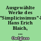 Ausgewählte Werke des "Simplicissimus"-Dichters Hans Erich Blaich, Dr. Owlglass : mit sämtlichen Briefen an Kurt Tucholsky