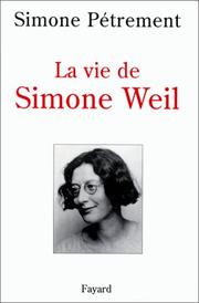 La vie de Simone Weil : avec des lettres et d'autres textes inédits de Simone Weil