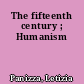 The fifteenth century ; Humanism