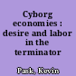 Cyborg economies : desire and labor in the terminator films