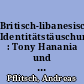 Britisch-libanesische Identitätstäuschungen : Tony Hanania und eine Krankheit namens Heimweh