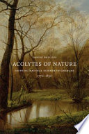 Acolytes of nature : defining natural science in Germany, 1770 - 1850