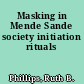 Masking in Mende Sande society initiation rituals