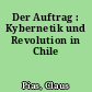 Der Auftrag : Kybernetik und Revolution in Chile
