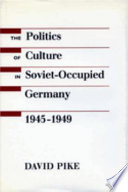 The politics of Culture in Soviet Occupied Germany, 1945-1949