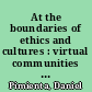 At the boundaries of ethics and cultures : virtual communities as an open ended process carrying the will for social change