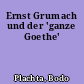 Ernst Grumach und der 'ganze Goethe'