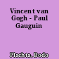 Vincent van Gogh - Paul Gauguin