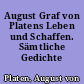 August Graf von Platens Leben und Schaffen. Sämtliche Gedichte