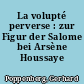 La volupté perverse : zur Figur der Salome bei Arsène Houssaye