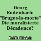 Georg Rodenbach: "Bruges-la-morte". Die moralisierte Décadence?