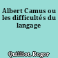 Albert Camus ou les difficultés du langage